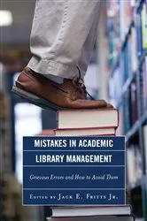 Book cover of Mistakes in Academic Library Management by Jack E. Fritts