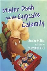 Book cover of Mister Dash and the Cupcake Calamity by Monica Kulling