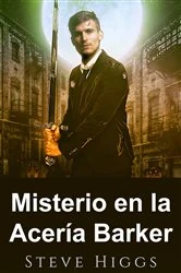 Book cover of Misterio en la Acería Barker by Steve Higgs