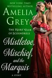 Book cover of Mistletoe, Mischief, and the Marquis by Amelia Grey