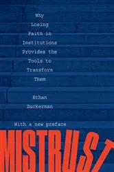 Book cover of Mistrust: Why Losing Faith in Institutions Provides the Tools to Transform Them by Ethan Zuckerman