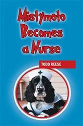 Book cover of Mistymoto Becomes a Nurse by Todd Reese