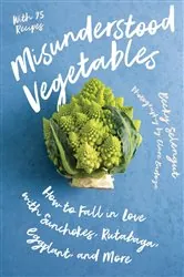 Book cover of Misunderstood Vegetables: How to Fall in Love with Sunchokes, Rutabaga, Eggplant and More by N/A