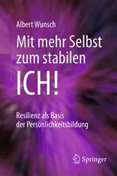 Book cover of Mit mehr Selbst zum stabilen ICH! (2nd ed.) by Albert Wunsch