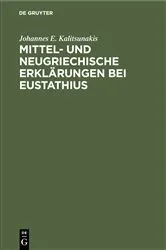 Book cover of Mittel- und neugriechische Erklärungen bei Eustathius by Johannes E. Kalitsunakis