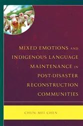 Book cover of Mixed Emotions and Indigenous Language Maintenance in Post-Disaster Reconstruction Communities by Chun-Mei Chen