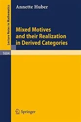 Book cover of Mixed Motives and their Realization in Derived Categories by Annette Huber