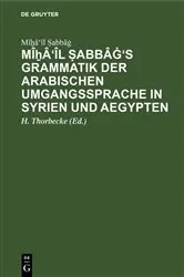 Book cover of Mîẖâ'îl Ṣabbâġ's Grammatik der arabischen Umgangssprache in Syrien und Aegypten by Unknown