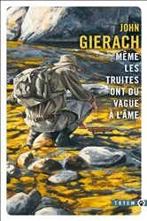 Book cover of Même les truites ont du vague à l'âme by John Gierach
