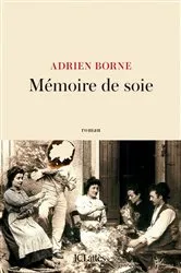Book cover of Mémoire de soie by Adrien Borne