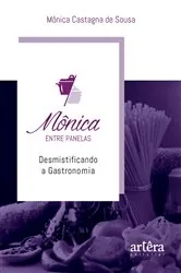 Book cover of Mônica Entre Panelas: Desmistificando a Gastronomia by Mônica Castagna de Sousa