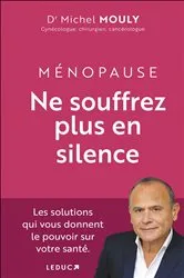 Book cover of Ménopause, ne souffrez plus en silence by Dr Michel Mouly