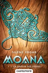 Book cover of Moana, T1 : La Saveur des figues by Silène Edgar