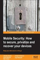 Book cover of Mobile Security: How to Secure, Privatize, and Recover Your Devices (2nd ed.) by Tim Speed