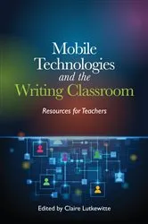Book cover of Mobile Technologies and the Writing Classroom by Claire Lutkewitte