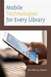 Book cover of Mobile Technologies for Every Library by Ann Whitney Gleason