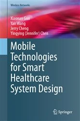 Book cover of Mobile Technologies for Smart Healthcare System Design by Xiaonan Guo