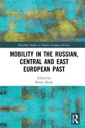 Book cover of Mobility in the Russian, Central and East European Past by Róisín Healy