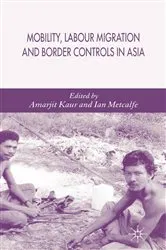 Book cover of Mobility, Labour Migration and Border Controls in Asia by A. Kaur