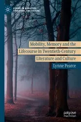 Book cover of Mobility, Memory and the Lifecourse in Twentieth-Century Literature and Culture by Lynne Pearce