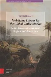 Book cover of Mobilizing Labour for the Global Coffee Market by Jan Breman