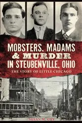 Book cover of Mobsters, Madams & Murder in Steubenville, Ohio by Susan M. Guy