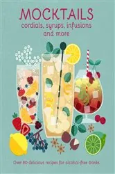 Book cover of Mocktails, Cordials, Syrups, Infusions and more by Ryland Peters & Small
