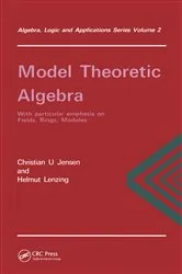 Book cover of Model Theoretic Algebra With Particular Emphasis on Fields, Rings, Modules by Christian.U Jensen