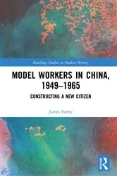 Book cover of Model Workers in China, 1949-1965 by James Farley