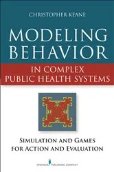 Book cover of Modeling Behavior in Complex Public Health Systems by Christopher Keane