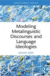 Book cover of Modeling Metalinguistic Discourses and Language Ideologies by Adnan Ajšić