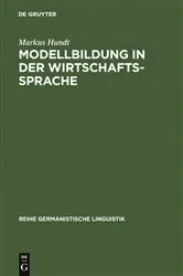 Book cover of Modellbildung in der Wirtschaftssprache by Markus Hundt