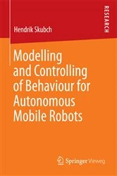 Book cover of Modelling and Controlling of Behaviour for Autonomous Mobile Robots by Hendrik Skubch