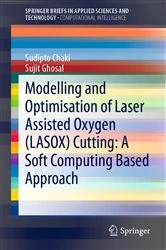 Book cover of Modelling and Optimisation of Laser Assisted Oxygen (LASOX) Cutting: A Soft Computing Based Approach by Sudipto Chaki