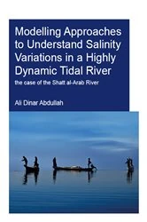 Book cover of Modelling Approaches to Understand Salinity Variations in a Highly Dynamic Tidal River by Ali Dinar Abdullah
