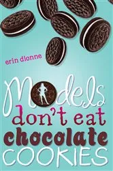 Book cover of Models Don't Eat Chocolate Cookies by Erin Dionne