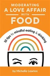 Book cover of Moderating a Love Affair with Food by Michelle Lawton