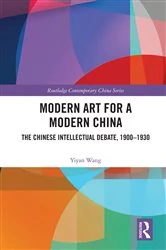 Book cover of Modern Art for a Modern China by Yiyan Wang