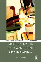 Book cover of Modern Art in Cold War Beirut by Sarah Rogers