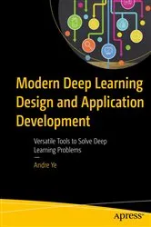 Book cover of Modern Deep Learning Design and Application Development by Andre Ye