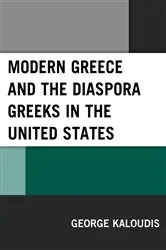 Book cover of Modern Greece and the Diaspora Greeks in the United States by George Kaloudis