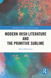 Book cover of Modern Irish Literature and the Primitive Sublime by Maria McGarrity