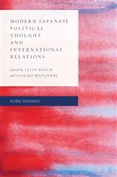 Book cover of Modern Japanese Political Thought and International Relations by Felix Rösch
