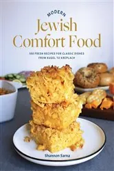 Book cover of Modern Jewish Comfort Food: 100 Fresh Recipes for Classic Dishes from Kugel to Kreplach by Shannon Sarna