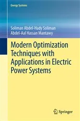 Book cover of Modern Optimization Techniques with Applications in Electric Power Systems by Soliman Abdel-Hady Soliman