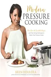 Book cover of Modern Pressure Cooking by Bren Herrera
