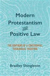 Book cover of Modern Protestantism and Positive Law by Bradley Shingleton