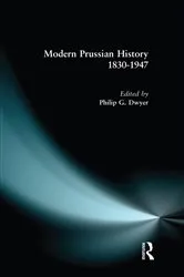 Book cover of Modern Prussian History: 1830-1947 by Philip G. Dwyer