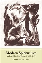 Book cover of Modern Spiritualism and the Church of England, 1850-1939 by Georgina Byrne