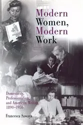 Book cover of Modern Women, Modern Work by Francesca Sawaya